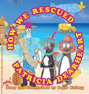 How We Rescued Patricia Dearheart by Kellogg, Roger