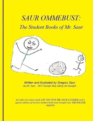 Saur Ommebust: The Student Books of Mr. Saur: The Student Books of Mr. Saur by Saur, Gregory
