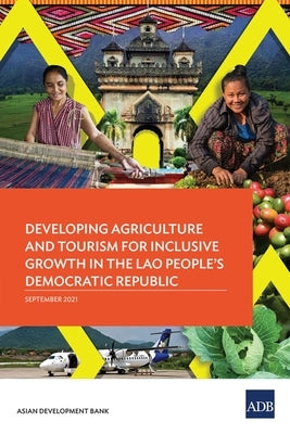 Developing Agriculture and Tourism for Inclusive Growth in the Lao People's Democratic Republic by Asian Development Bank