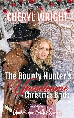 The Bounty Hunter's Unwelcome Christmas Bride by Wright