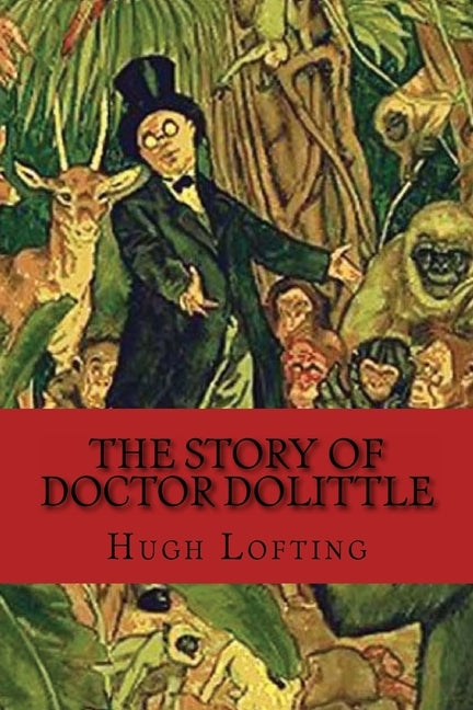 The Story of Doctor Dolittle: Classic literature by Lofting, Hugh