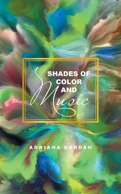 Shades of Color and Music by Dardan, Adriana