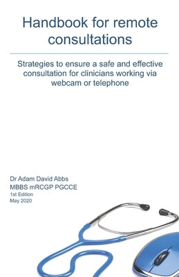 Handbook for Remote Consultations: A guide to telemedicine by Ahmed, Zubair