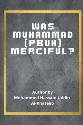 Was Muhammad (P.B.U.H.) Merciful? (story style) by Muhammad Hussam Al-Khateeb
