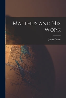 Malthus and His Work by Bonar, James