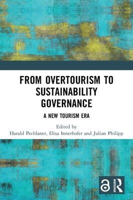 From Overtourism to Sustainability Governance: A New Tourism Era by Pechlaner, Harald