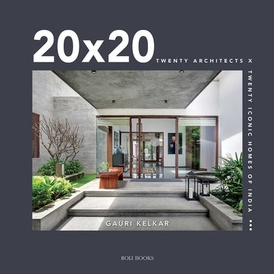 20 X 20: Twenty Architects X Twenty Iconic Home of India by Kelkar, Gauri