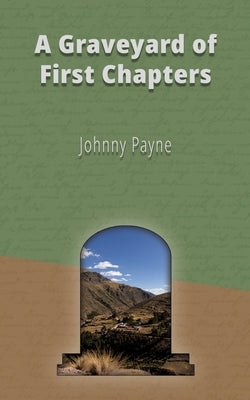 A Graveyard of First Chapters by Payne, Johnny