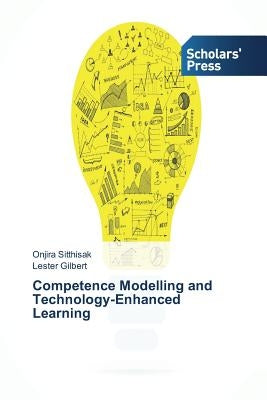 Competence Modelling and Technology-Enhanced Learning by Sitthisak Onjira