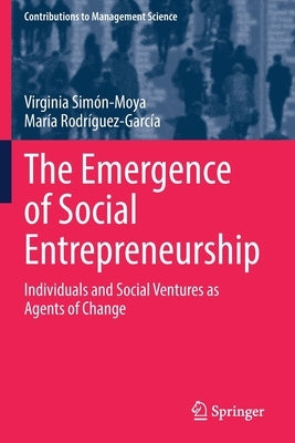 The Emergence of Social Entrepreneurship: Individuals and Social Ventures as Agents of Change by Simón-Moya, Virginia