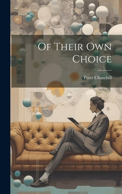 Of Their Own Choice by Churchill, Peter