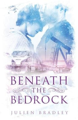 Beneath the Bedrock by Bradley, Julien