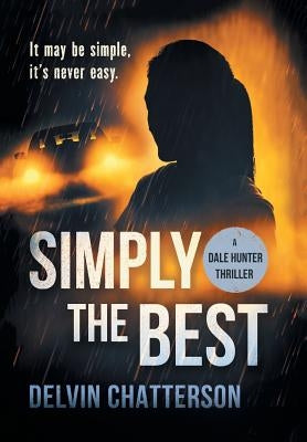 Simply the Best: It may be simple, it's never easy by Chatterson, Delvin