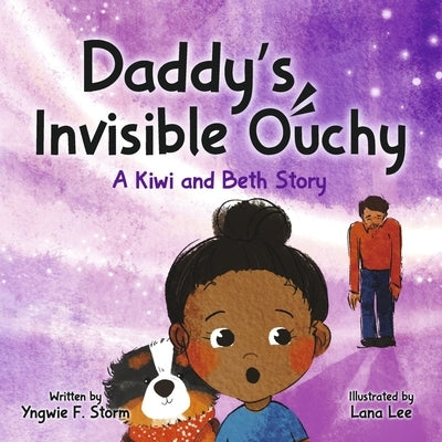 Daddy's Invisible Ouchy: A Kiwi and Beth Story by Storm, Yngwie F.