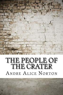 The People of the Crater by Norton, Andre Alice