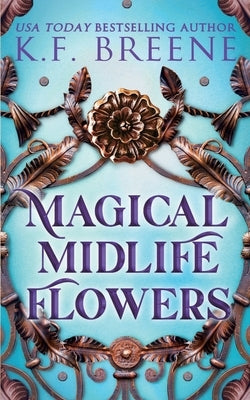 Magical Midlife Flowers by Breene, K. F.