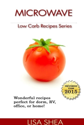 Microwave Low Carb Recipes by Shea, Lisa