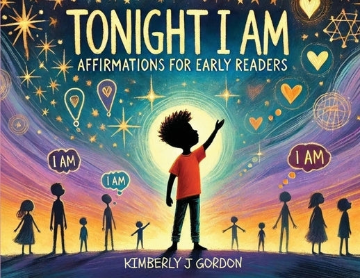 Tonight I Am: Affirmations for Early Readers by Gordon, Kimberly J.