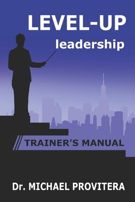 Level Up Leadership: Trainer's Manual by Provitera, Michael J.