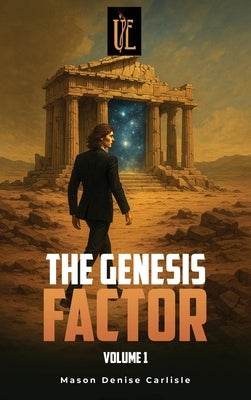 The Genesis Factor: Vol 1 Book 1 of the series The Unforeseen Efficacy by Denise Carlisle, Mason