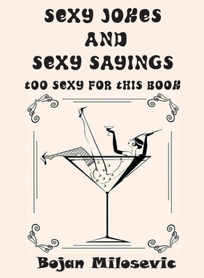 SEXY JOKES and SEXY SAYINGS: Too Sexy for This Book by Milosevic, Bojan