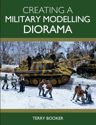 Creating a Military Modelling Diorama by Booker, Terry