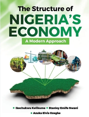 The Structure of Nigeria's Economy: A Modern Approach by Kelikume, Ikechukwu