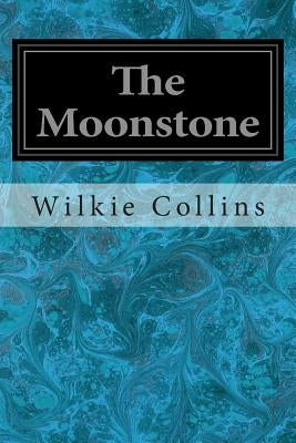 The Moonstone by Collins, Wilkie