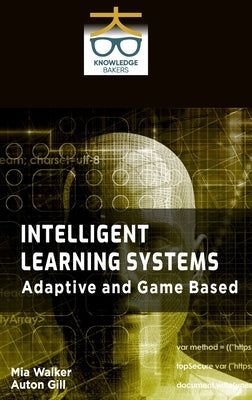 Intelligent Learning Systems: Adaptive and Game Based by Walker, Mia