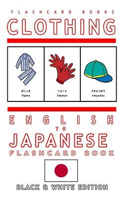 Clothing - English to Japanese Flash Card Book: Black and White Edition - Japanese for Kids by Flashcards, Japanese Bilingual