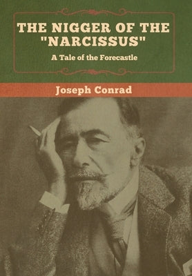 The Nigger of the Narcissus: A Tale of the Forecastle by Conrad, Joseph