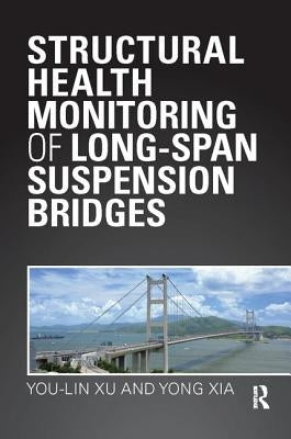 Structural Health Monitoring of Long-Span Suspension Bridges by Xu, You Lin