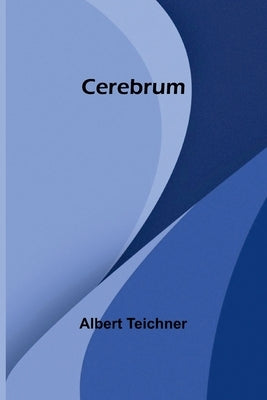 Cerebrum by Teichner, Albert