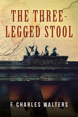 The Three-Legged Stool by Walters, F. Charles