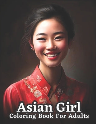 Celebrating Asian Women: An Adult Coloring Book: Explore the Beauty and Diversity of Asian Culture by Cho, Jon