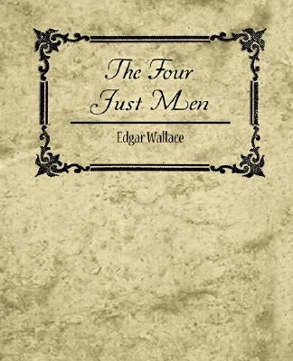 The Four Just Men - Edgar Wallace by Edgar Wallace, Wallace