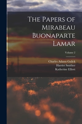 The Papers of Mirabeau Buonaparte Lamar; Volume 2 by Lamar, Mirabeau Buonaparte