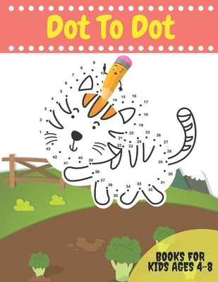 Dot To Dot Books For Kids Ages 4-8: Activity books Dots for Kids Age 3, 4, 5, 6, 7, 8: letters, numbers, shapes, animals and more to fill in and color by Pk, David