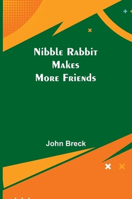 Nibble Rabbit Makes More Friends by Breck, John