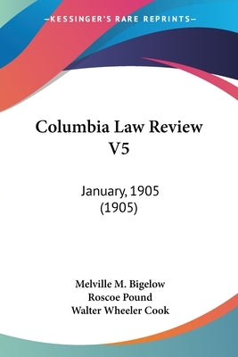 Columbia Law Review V5: January, 1905 (1905) by Bigelow, Melville M.
