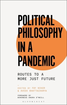 Political Philosophy in a Pandemic: Routes to a More Just Future by Niker, Fay