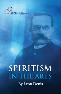 Spiritism in the Arts by Monteiro, H. M.