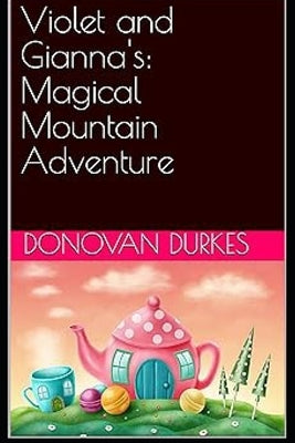 Violet and Gianna: Magical Mountain Adventure by Durkes, Donovan