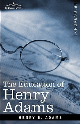 The Education of Henry Adams by Adams, Henry B.