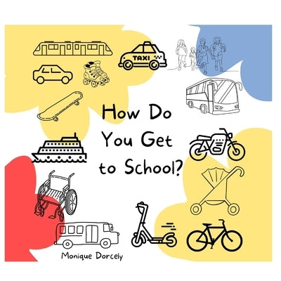 How Do You Get to School? by Dorcely, Jehovahnie