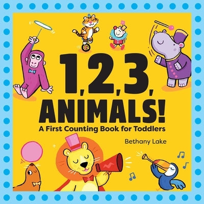 1, 2, 3, Animals!: A First Counting Book for Toddlers by Lake, Bethany