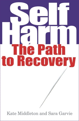 Self Harm: The Path to Recovery by Middleton, Kate