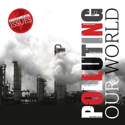 Polluting Our World by McMullen, Gemma