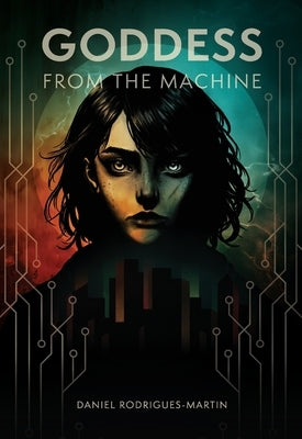 Goddess from the Machine: A Prequel to the Ark Saga by Rodrigues-Martin, Daniel