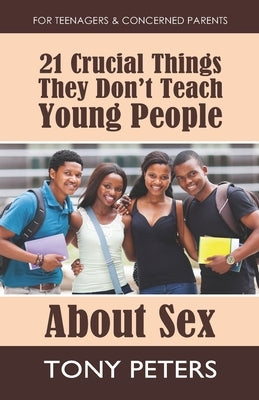 21 Crucial Things They Don't Teach Young People About Sex by Peters, Tony
